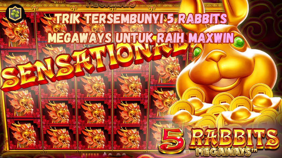 Trik Tersembunyi 5 Rabbits Megaways untuk Raih Maxwin